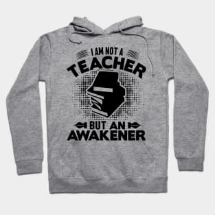 I am not a teacher but an awakener Hoodie